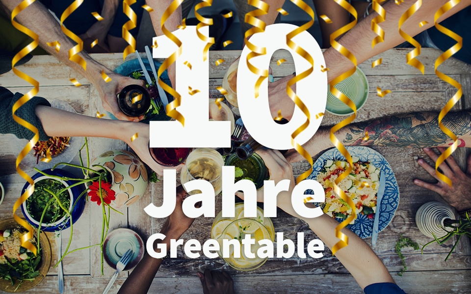 10 Jahre Greentable: Gemeinsam für Nachhaltigkeit in der Gastronomie